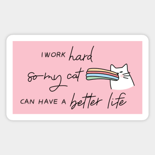 I Work hard So My Cat Can Have A Better Life Magnet